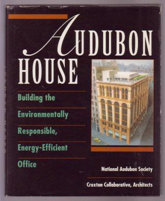 Image for Audubon House: Building the Environmentally Responsible, Energy-Efficient Office Audubon House: Building the Environmentally Responsible, Energy-Efficient Office