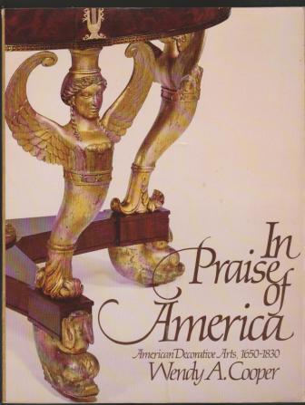 Image for In Praise of America: American Decorative Arts, 1650-1830 In Praise of America: American Decorative Arts, 1650-1830