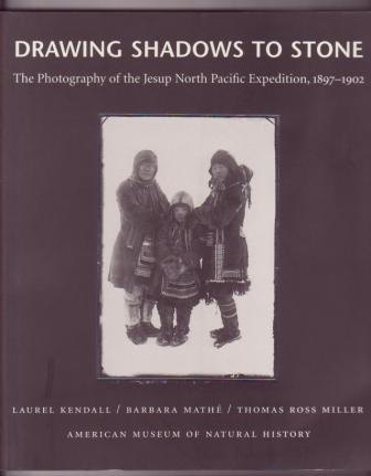 Image for Drawing Shadows to Stone: The Photography of the Jesup North Pacific Expedition, 1897-1902 Drawing Shadows to Stone: The Photography of the Jesup North Pacific Expedition, 1897-1902