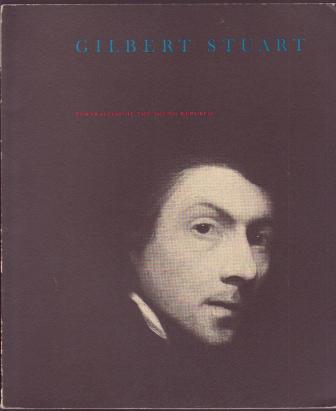 Image for Gilbert Stuart: Portraitist of the Young Republic, 1755-1828 Gilbert Stuart: Portraitist of the Young Republic, 1755-1828