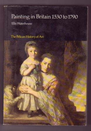 Image for Painting in Britain, 1530 to 1790 Painting in Britain, 1530 to 1790