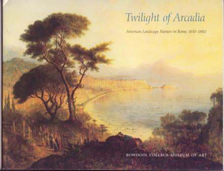 Image for Twilight of Arcadia: American Landscape Painters in Rome, 1830-1880 Twilight of Arcadia: American Landscape Painters in Rome, 1830-1880