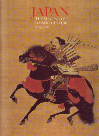 Image for Japan - The Shaping of Daimyo Culture, 1185-1868 Japan - The Shaping of Daimyo Culture, 1185-1868