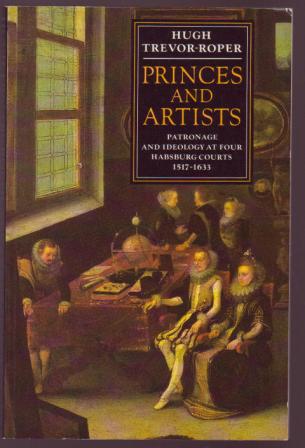 Image for Princes and Artists: Patronage and Ideology at Four Habsburg Courts, 1517-1633 Princes and Artists: Patronage and Ideology at Four Habsburg Courts, 1517-1633