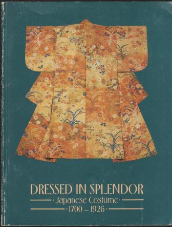 Image for Dressed in Splendor: Japanese Costume 1700-1926 Dressed in Splendor: Japanese Costume 1700-1926
