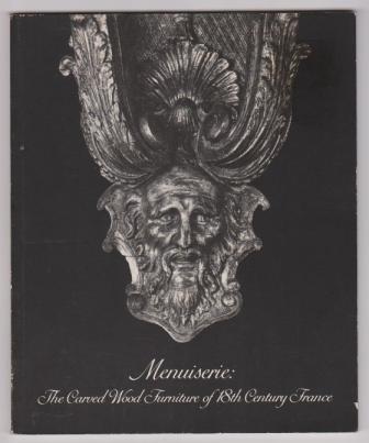 Image for Menuiserie: The Carved Wood Furniture of 18th Century France Menuiserie: The Carved Wood Furniture of 18th Century France