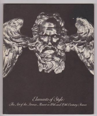 Image for Elements of Style: The Art of the Bronze Mount in 18th and 19th Century France Elements of Style: The Art of the Bronze Mount in 18th and 19th Century France
