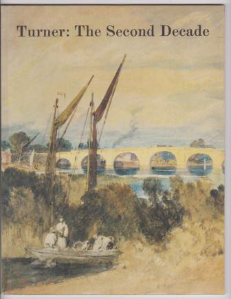 Image for Turner: The Second Decade, Watercolors and Drawings . 1800-1810; Turner: The Fourth Decade, Watercolours 1820-1830 Turner: The Second Decade, Watercolors and Drawings . 1800-1810; Turner: The Fourth Decade, Watercolours 1820-1830