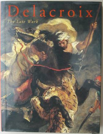 Image for Delacroix, the Late Work Delacroix, the Late Work