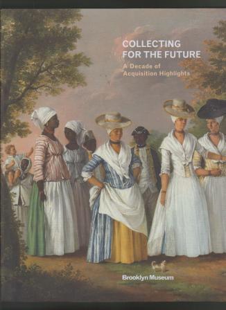 Image for Collecting for the Future: A Decade of Acquisition Highlights Collecting for the Future: A Decade of Acquisition Highlights