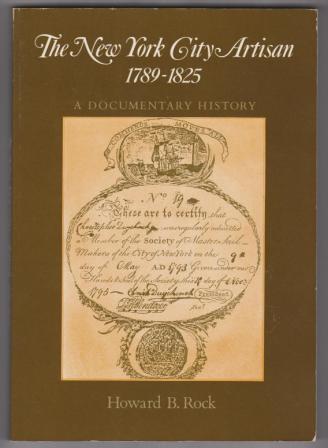 Image for The New York City Artisan, 1789-1825: A Documentary History The New York City Artisan, 1789-1825: A Documentary History