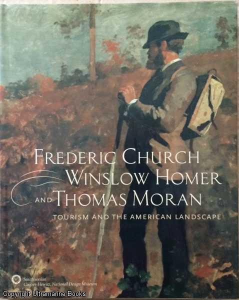 Image for Frederic Church, Winslow Homer and Thomas Moran: Tourism and the American Landscape Frederic Church, Winslow Homer and Thomas Moran: Tourism and the American Landscape