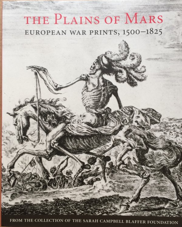Image for The Plains of Mars: European War Prints, 1500-1825, from the Collection of the Sarah Campbell Blaffer Foundation The Plains of Mars: European War Prints, 1500-1825, from the Collection of the Sarah Campbell Blaffer Foundation