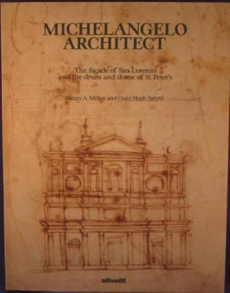 Image for Michelangelo Architect: The facade of San Lorenzo and the drum and dome of St. Peter's Michelangelo Architect: The facade of San Lorenzo and the drum and dome of St. Peter's