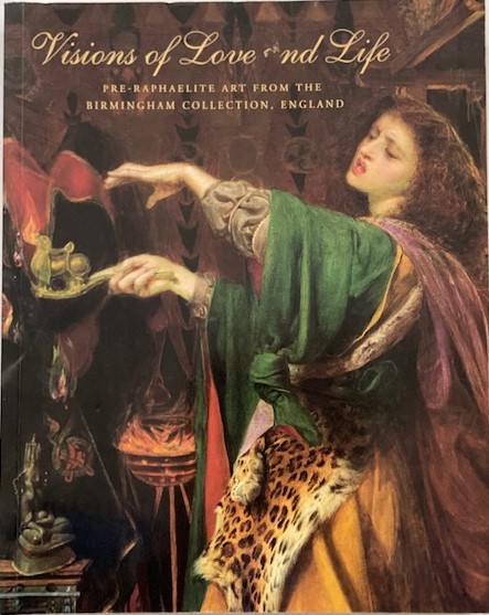 Image for Visions of Love and Life, Pre-Raphaelite Art from the Birmingham Collection, England Visions of Love and Life, Pre-Raphaelite Art from the Birmingham Collection, England