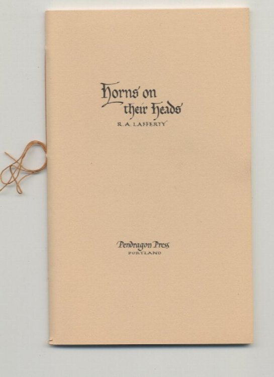 HORNS ON THEIR HEADS. Pendragon Press, 1976. One of 650 numbered copies.