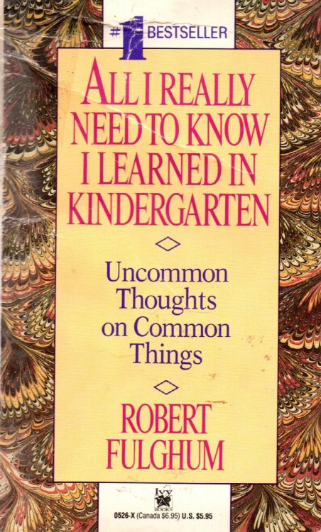 All I Really Need To Know I Learned in Kindergarten