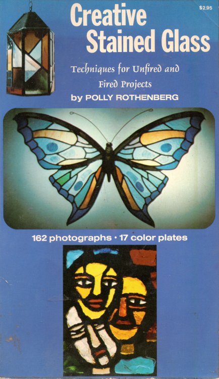 Creative Stained Glass: Techniques for Unfired and Fired Projects