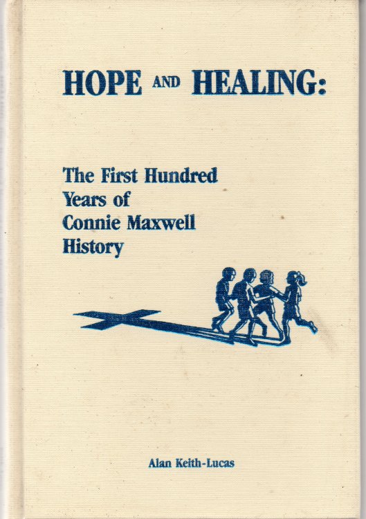 Hope and Healing: The First Hundred Years of Connie Maxwell History