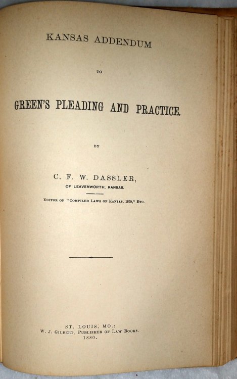 A General Treatise on Pleading and Practice in Civil Proceedings at Law and In Equity under the Code System. [with] Kansas Addendum to Green's Pleading and Practice