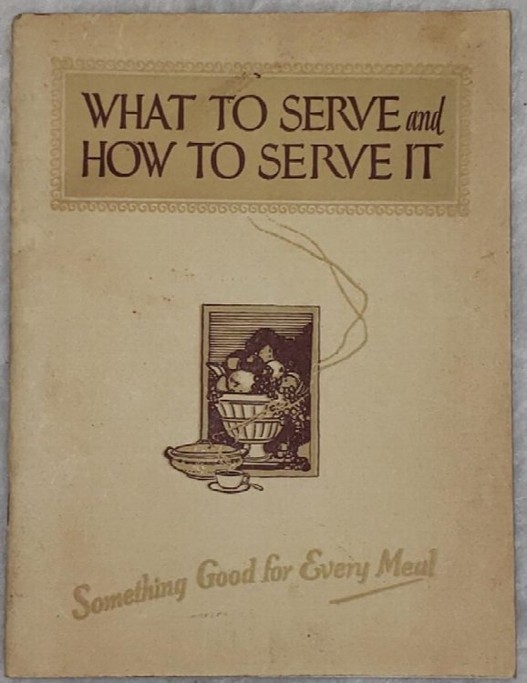 Image for What to Serve and How to Serve It: Something Good for Every Meal What to Serve and How to Serve It: Something Good for Every Meal
