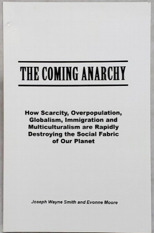 Image for The Coming Anarchy: Howe Scarcity, Overpopulation, Globalism, Immigration and Multiculturalism are Rapidly Destroying the Social Fabric of Our Planet The Coming Anarchy: Howe Scarcity, Overpopulation, Globalism, Immigration and Multiculturalism are Rapidly Destroying the Social Fabric of Our Planet