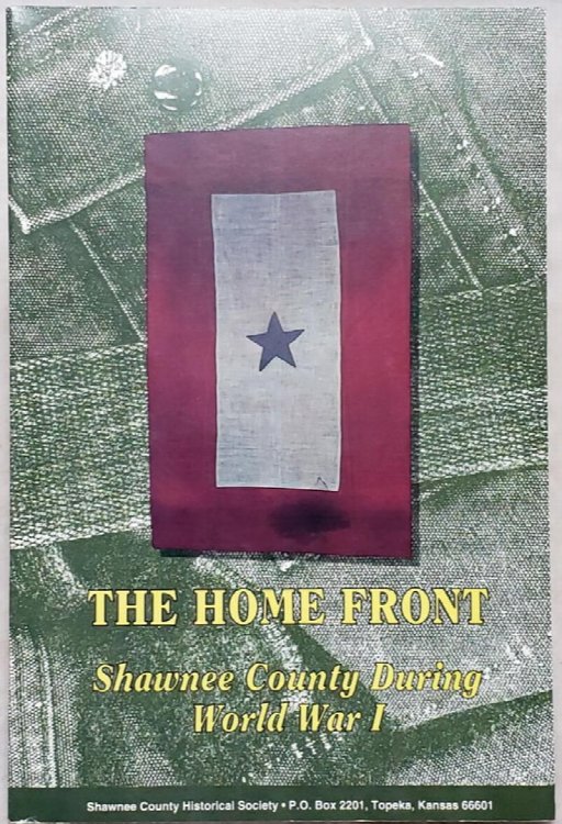 Image for The Home Front: Shawnee County During World War I (Bulletin No. 69 of the Shawnee County Historical Society) The Home Front: Shawnee County During World War I (Bulletin No. 69 of the Shawnee County Historical Society)