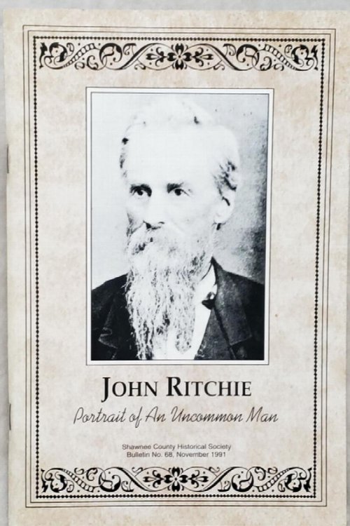 Image for John Ritchie: Portrait of An Uncommon Man (Bulletin No. 68 of the Shawnee County Historical Society) John Ritchie: Portrait of An Uncommon Man (Bulletin No. 68 of the Shawnee County Historical Society)