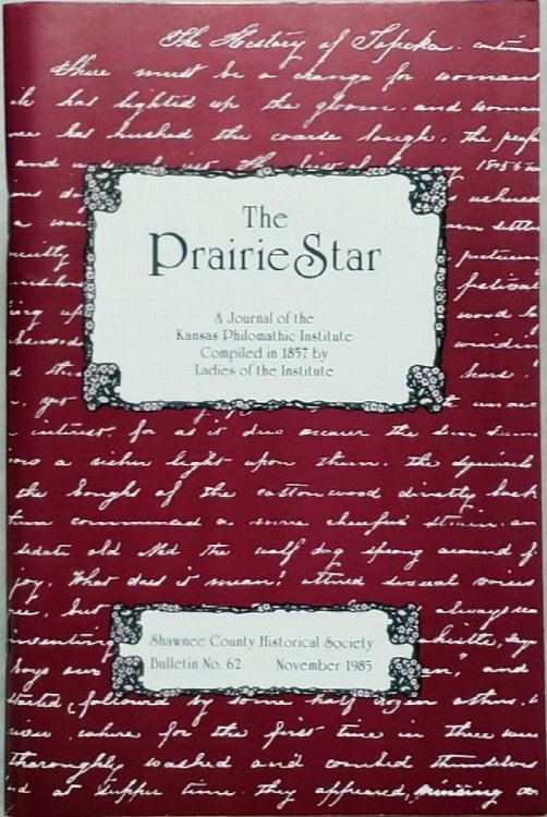 Image for The Prairie Star: A Journal of the Kansas Philomathic Institute For 1857 (Bulletin No. 62 of the Shawnee County Historical Society) The Prairie Star: A Journal of the Kansas Philomathic Institute For 1857 (Bulletin No. 62 of the Shawnee County Historical Society)