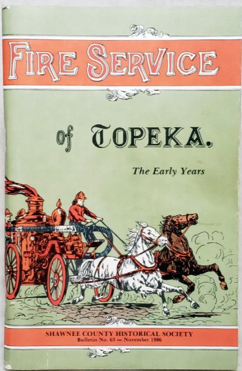 Image for Fire Service Of Topeka; The Early Years (Bulletin No. 63 of the Shawnee County Historical Society) Fire Service Of Topeka; The Early Years (Bulletin No. 63 of the Shawnee County Historical Society)
