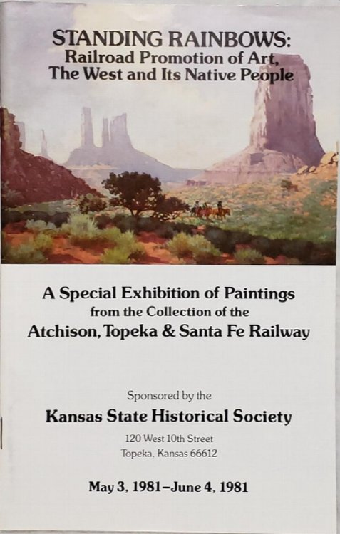 Standing Rainbows: Railroad Promotion of Art, The West and Its Native People. A Special Exhibition of Paintings from the Collection of the Atchison, Topeka & Santa Fe Railway