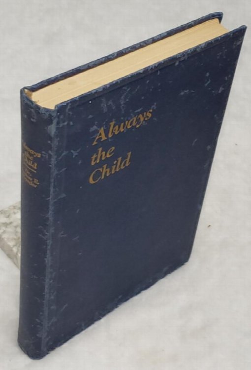 Image for Always the Child: A Scientific Inquiry Into Influences Which Harm the Child Always the Child: A Scientific Inquiry Into Influences Which Harm the Child