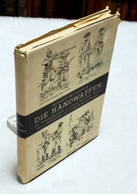 Image for Die Handwaffen des brandenburgisch-preuisch deutschen Heeres 1640-1945 Die Handwaffen des brandenburgisch-preuisch deutschen Heeres 1640-1945