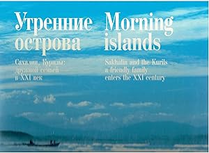 Image for Morning Islands: Sakhalin and the Kurils: A Friendly Family - Enters the XXI Century. Morning Islands: Sakhalin and the Kurils: A Friendly Family - Enters the XXI Century.
