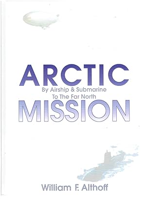 Arctic Mission; by Airship & Submarine to the Far North.