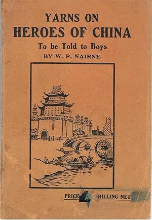 Image for Yarns of Heroes of China. To be told to boys. Yarns of Heroes of China. To be told to boys.
