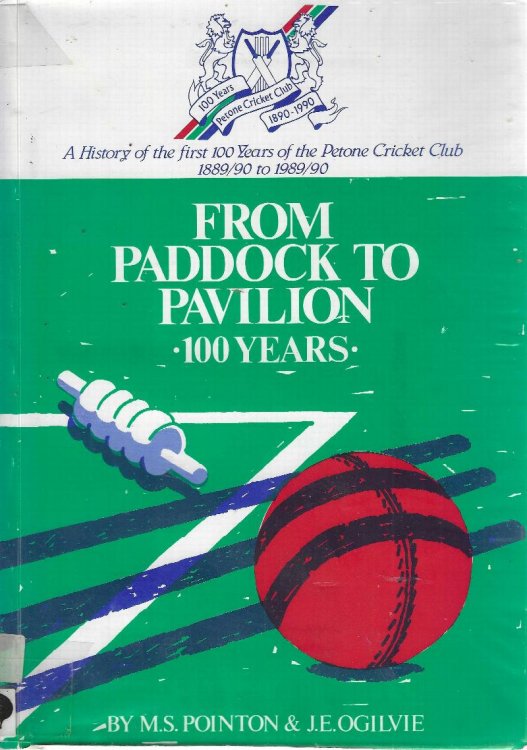 Image for From Paddock to Pavilion. 100 Years. A History of the First 100 Years of the Petone Cricket Club 1889/90 to 1989/90 From Paddock to Pavilion. 100 Years. A History of the First 100 Years of the Petone Cricket Club 1889/90 to 1989/90