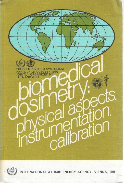 Image for Biomedical Dosimetry: Physical Aspects, Instrumentation, Calibration. (Proceedings of an international symposium. Paris 27-31 October 1980. Biomedical Dosimetry: Physical Aspects, Instrumentation, Calibration. (Proceedings of an international symposium. Paris 27-31 October 1980.