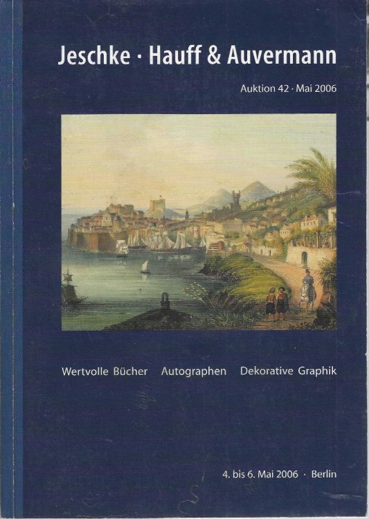 Jeschke, Hauff & Auvermann: Auktion 42: Wertvolle Bcher Autographen Dekorative Graphik, 4. bis 6. Mai 2006 [rare books auction catalogue]