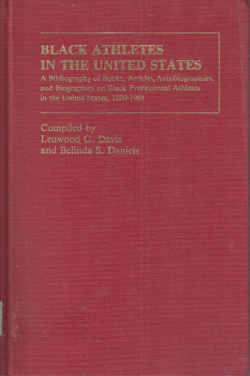 Image for Black Athletes in the United States: A Bibliography of Books, Articles, Autobiographies, and Biographies on Black Professional Athletes in the United States, 1880-1981 Black Athletes in the United States: A Bibliography of Books, Articles, Autobiographies, and Biographies on Black Professional Athletes in the United States, 1880-1981