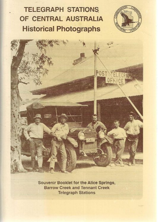 Telegraph stations of Central Australia: historical photographs. Souvenir booklet for the Alice Springs, Barrow Creek and Tennat Creek Telegraph Stations.