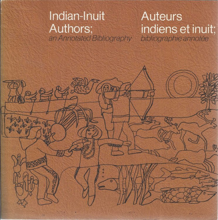 Indian-Inuit Authors; An Annotated Bibliography. Auteurs indiens et inuit; bibliographie annotee.