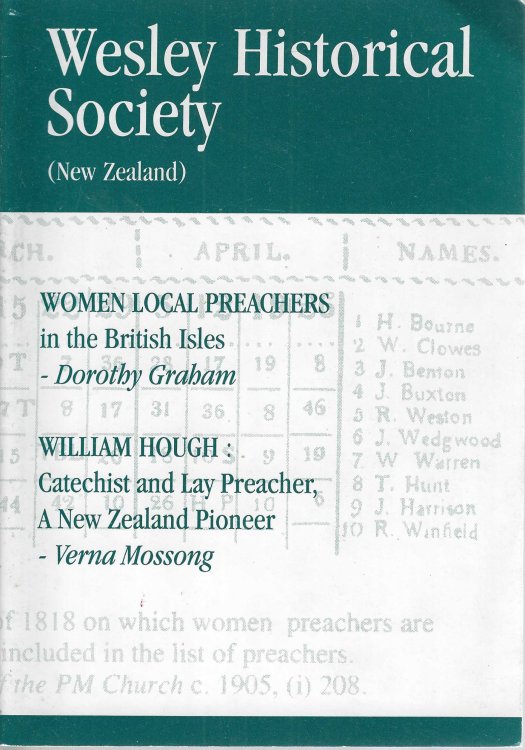 Women local preachers in the British Isles; William Hough: Catechist and lay praecher, a New Zealand pioneer. [Proceedings No. 68, July 1999, Wesley Historical Society (New Zealand)]