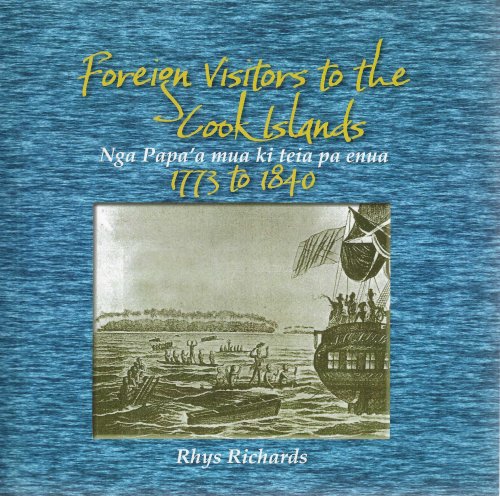 Foreign Visitors to the Cook Islands 1773 to 1840. Nga Papa'a mua ki teia pa enua