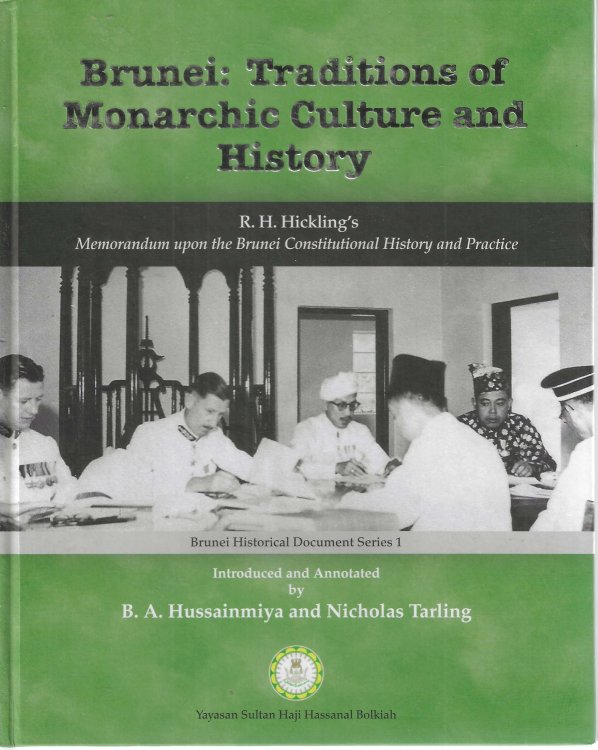 Brunei : traditions of monarchic culture and history : R.H. Hickling's memorandum upon the Brunei constitutional history and practice [Brunei historical document series, 1.]