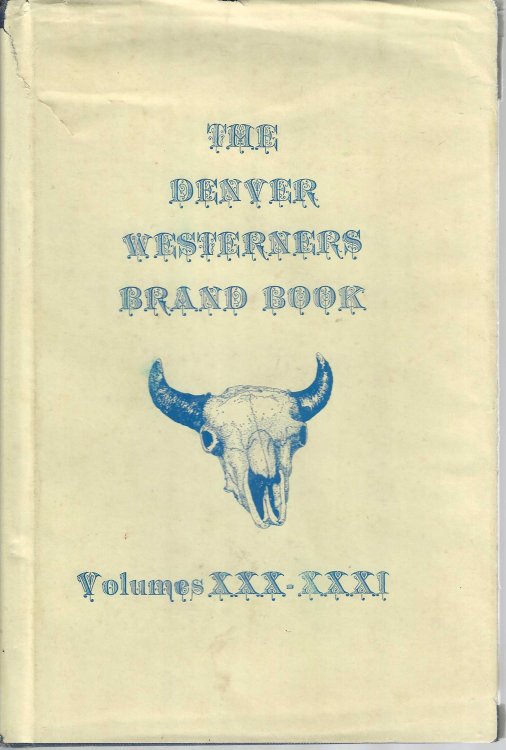 The Denver Westerners Brand Book: Volumes XXX-XXXI: A Collection of Papers Presented in 1974, as Well as Other Works