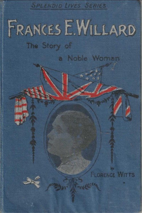 Image for Frances E. Willard. The Story of a Noble Life Frances E. Willard. The Story of a Noble Life