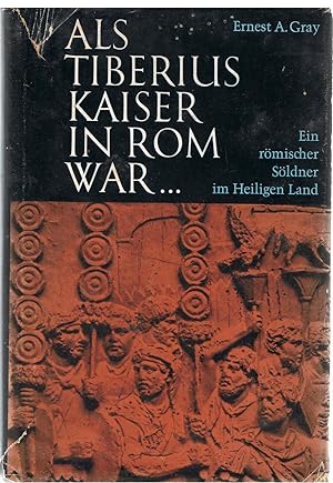 Als Tiberius Kaiser in Rom war. Ein rmischer Sldner im Heiligen Land [German Translation of The Fifth Testament - Translated By F.M. Friedmann]