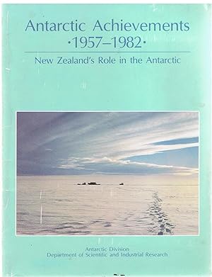 Image for Antarctic Achievements 1957-82. New Zealand's Role in the Antarctic Antarctic Achievements 1957-82. New Zealand's Role in the Antarctic