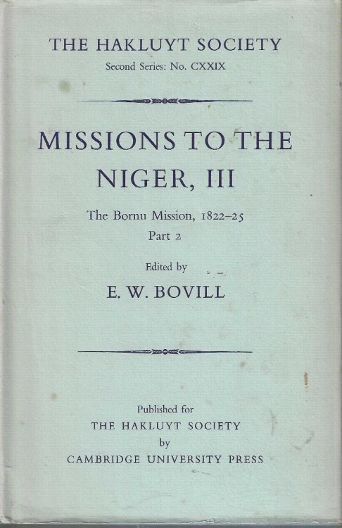 Image for Missions to the Niger. Volume III. The Bornu Mission 1822-25, Part 2 Missions to the Niger. Volume III. The Bornu Mission 1822-25, Part 2